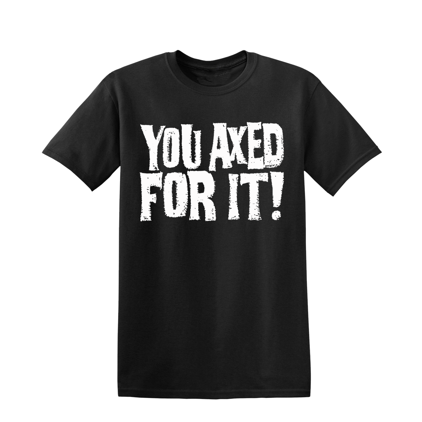 You Axed For It Short Sleeve (Final Print)
