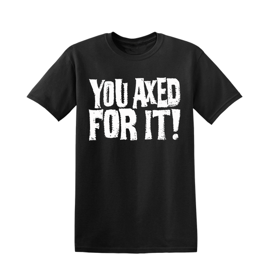 You Axed For It Short Sleeve (Final Print)